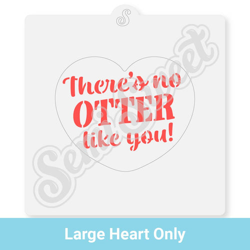 There's no OTTER like you! Cookie Stencil