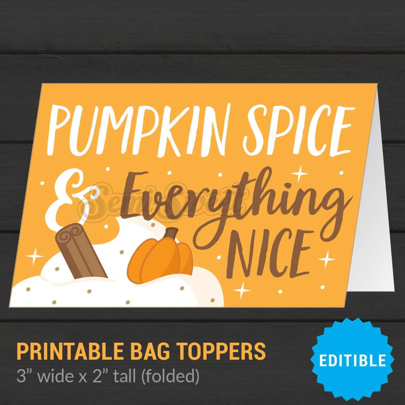 Pumpkin Spice and Everything Nice - Editable Instant Download Printable Bag Topper